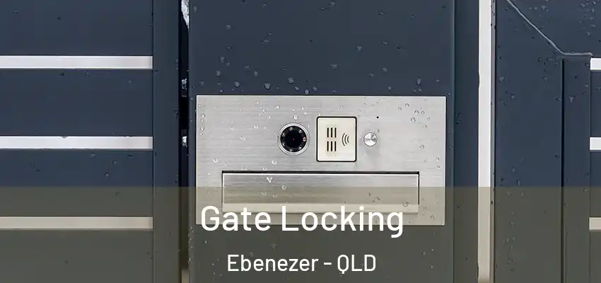 Gate Locking Ebenezer - QLD
