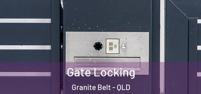 Gate Locking Granite Belt - QLD