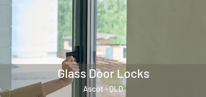 Glass Door Locks Ascot - QLD