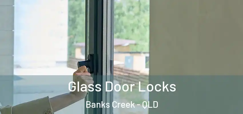 Glass Door Locks Banks Creek - QLD