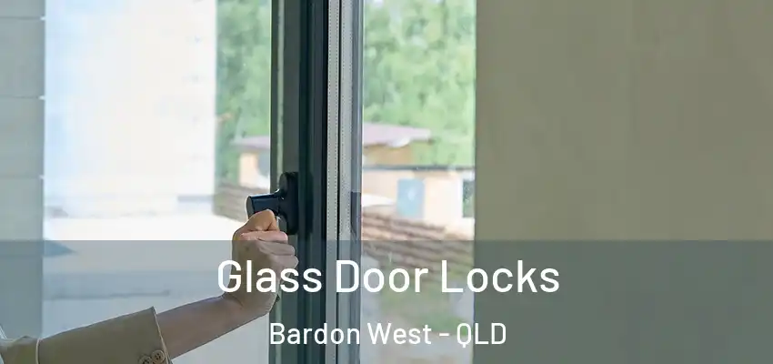 Glass Door Locks Bardon West - QLD