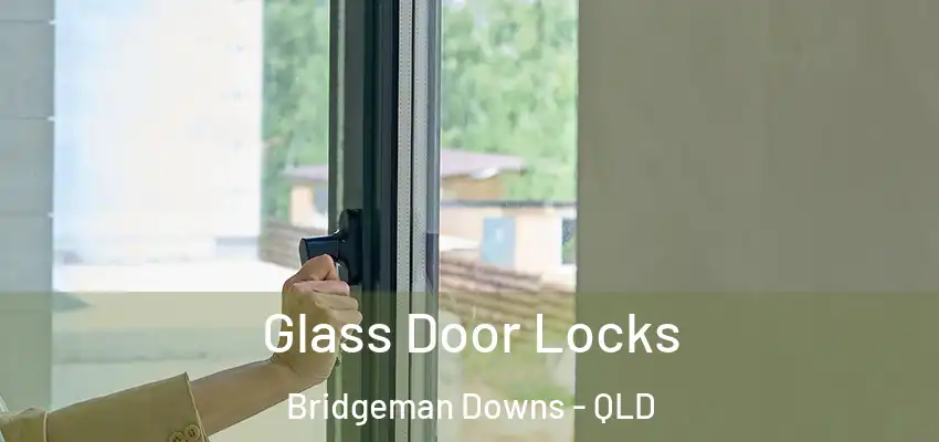  Glass Door Locks Bridgeman Downs - QLD
