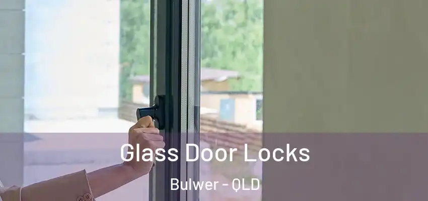  Glass Door Locks Bulwer - QLD