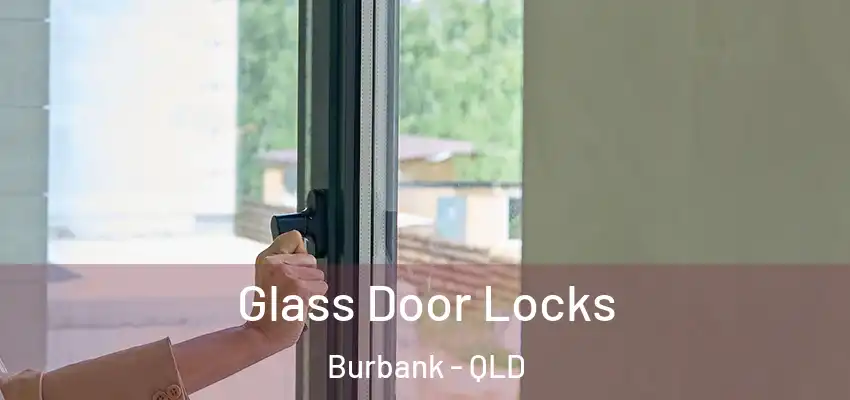  Glass Door Locks Burbank - QLD