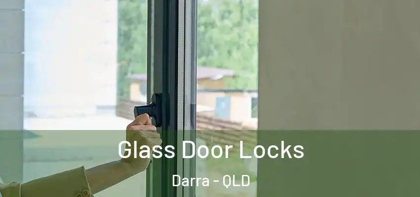  Glass Door Locks Darra - QLD