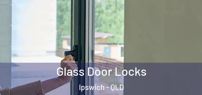 Glass Door Locks Ipswich - QLD