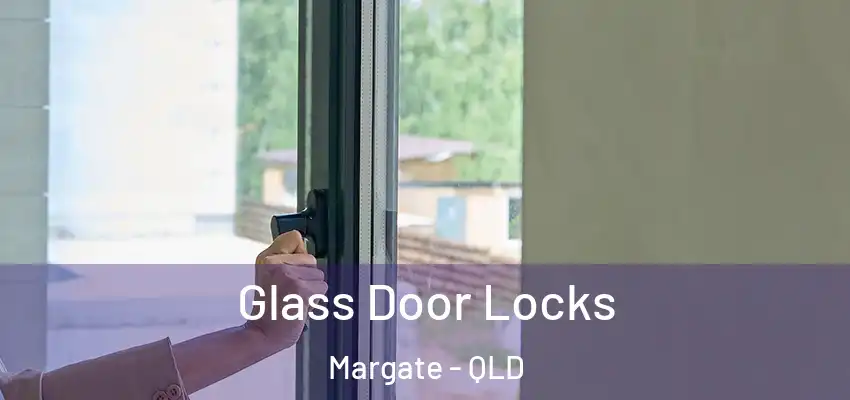  Glass Door Locks Margate - QLD