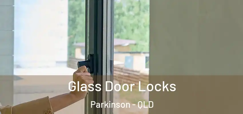 Glass Door Locks Parkinson - QLD