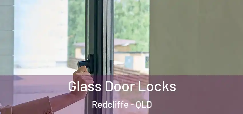  Glass Door Locks Redcliffe - QLD