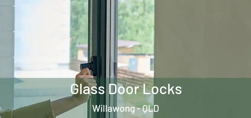  Glass Door Locks Willawong - QLD