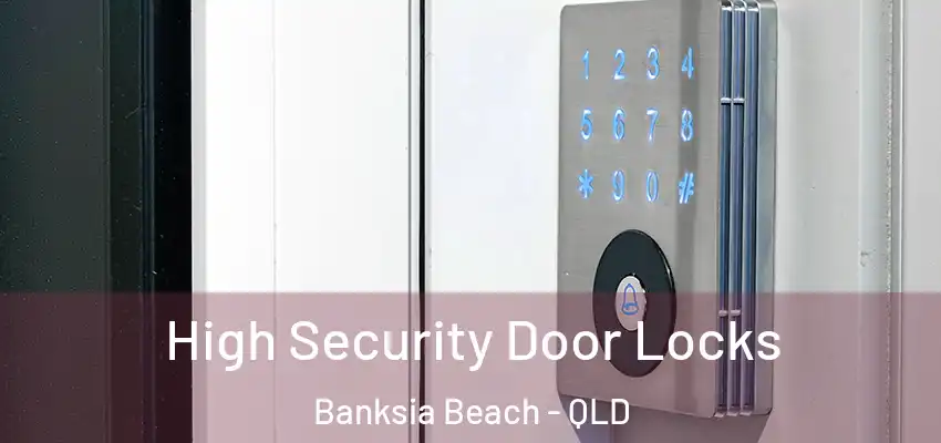 High Security Door Locks Banksia Beach - QLD