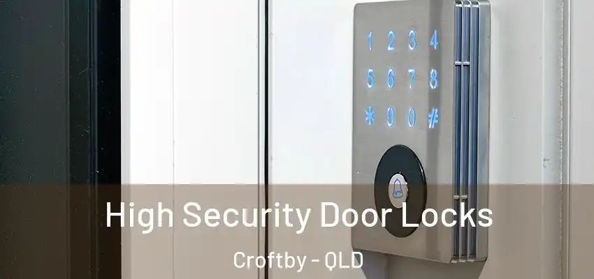 High Security Door Locks Croftby - QLD