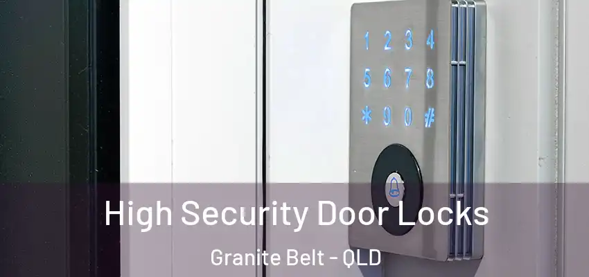 High Security Door Locks Granite Belt - QLD