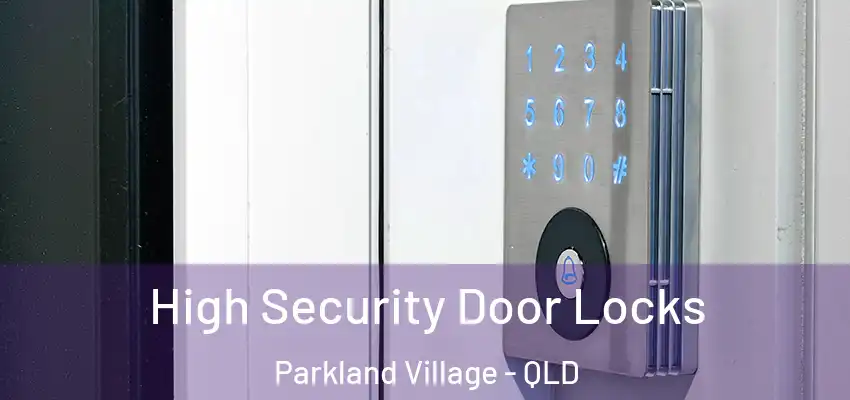 High Security Door Locks Parkland Village - QLD