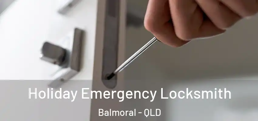 Holiday Emergency Locksmith Balmoral - QLD