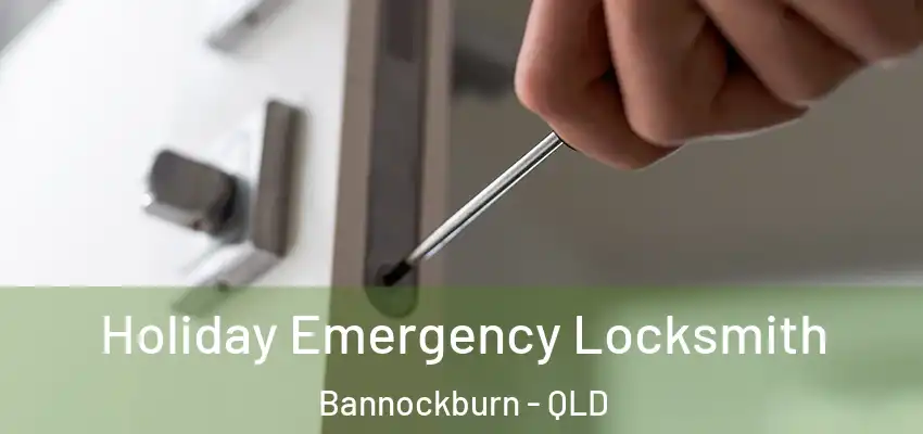 Holiday Emergency Locksmith Bannockburn - QLD