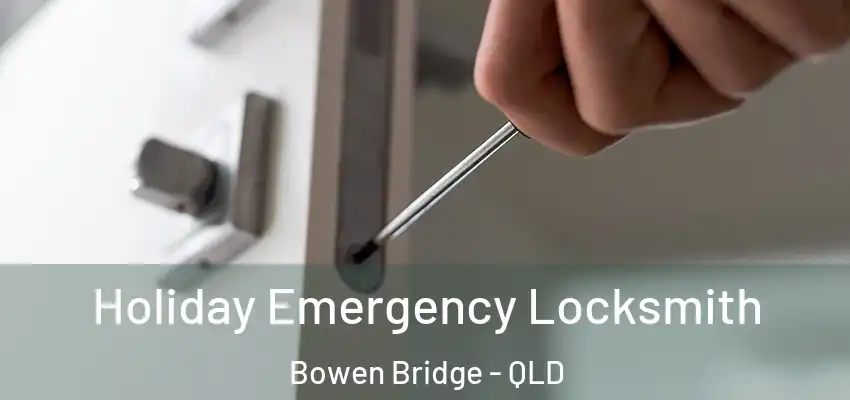 Holiday Emergency Locksmith Bowen Bridge - QLD