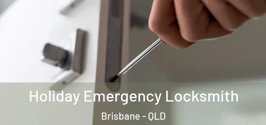 Holiday Emergency Locksmith Brisbane - QLD