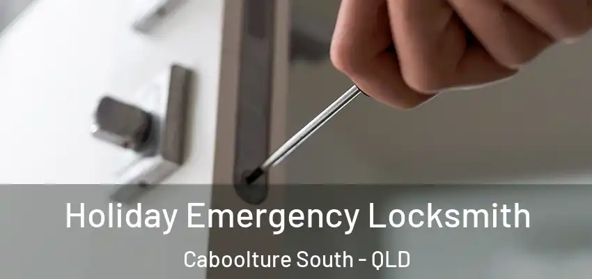 Holiday Emergency Locksmith Caboolture South - QLD
