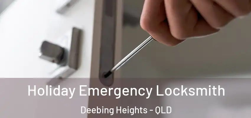  Holiday Emergency Locksmith Deebing Heights - QLD