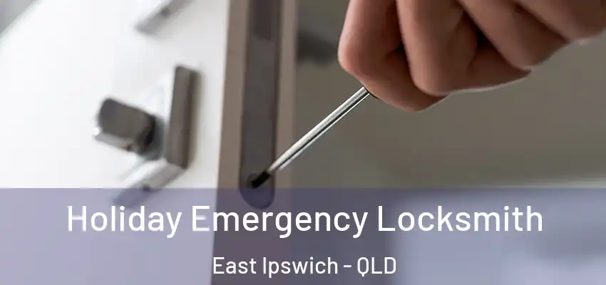 Holiday Emergency Locksmith East Ipswich - QLD