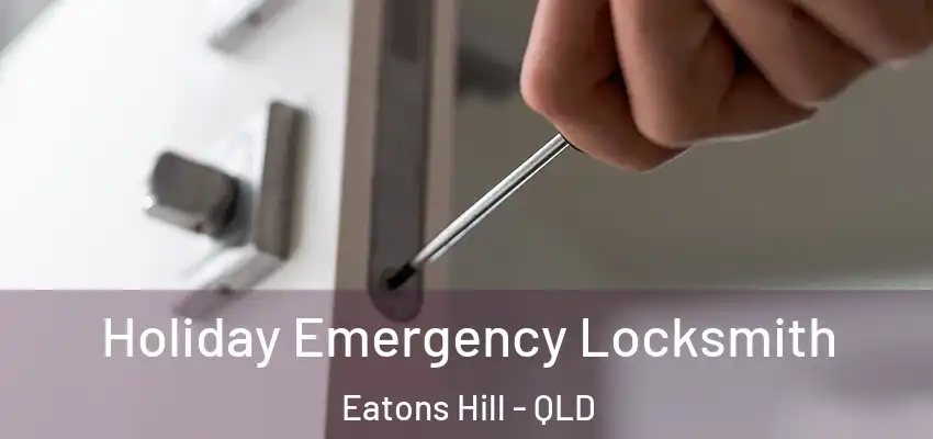 Holiday Emergency Locksmith Eatons Hill - QLD