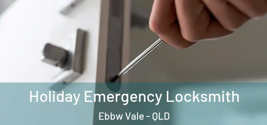  Holiday Emergency Locksmith Ebbw Vale - QLD
