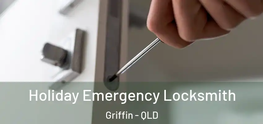 Holiday Emergency Locksmith Griffin - QLD