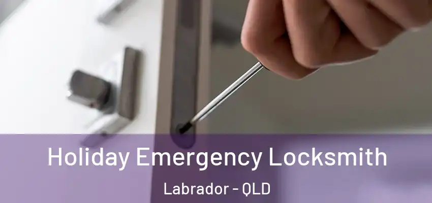  Holiday Emergency Locksmith Labrador - QLD