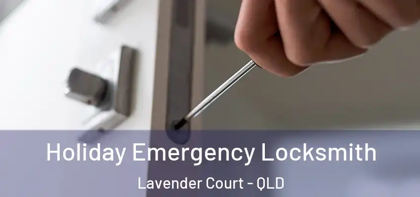 Holiday Emergency Locksmith Lavender Court - QLD