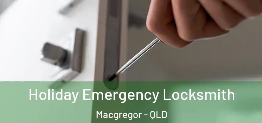  Holiday Emergency Locksmith Macgregor - QLD
