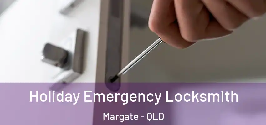  Holiday Emergency Locksmith Margate - QLD