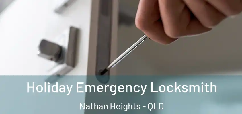  Holiday Emergency Locksmith Nathan Heights - QLD