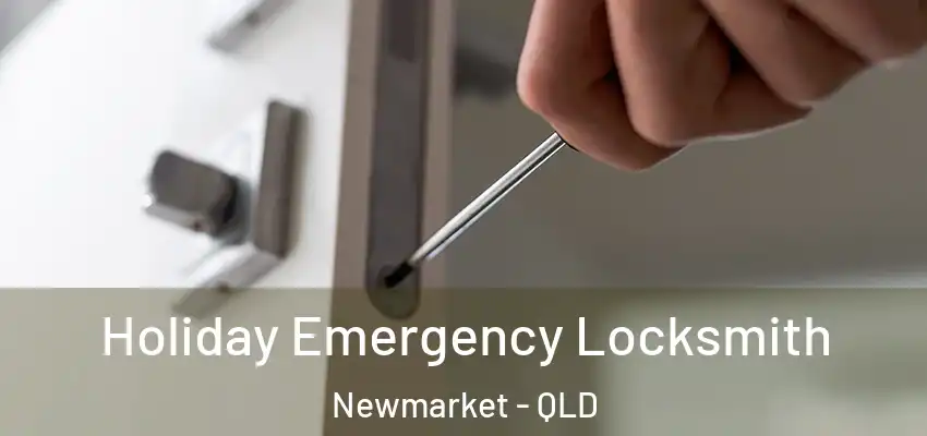  Holiday Emergency Locksmith Newmarket - QLD