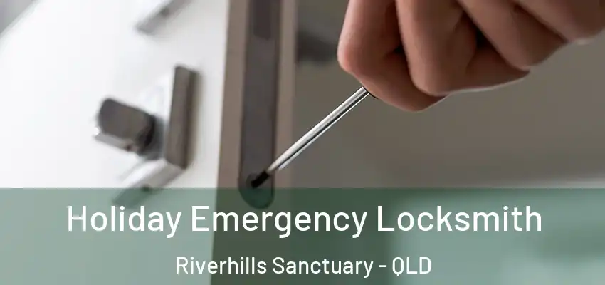  Holiday Emergency Locksmith Riverhills Sanctuary - QLD