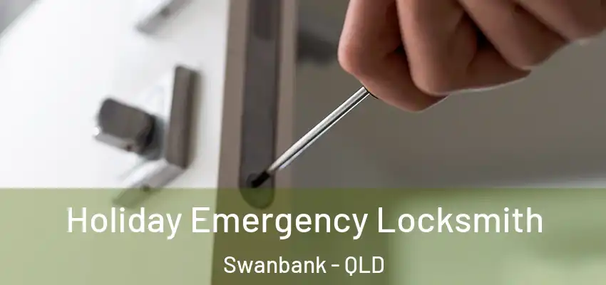  Holiday Emergency Locksmith Swanbank - QLD