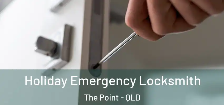  Holiday Emergency Locksmith The Point - QLD