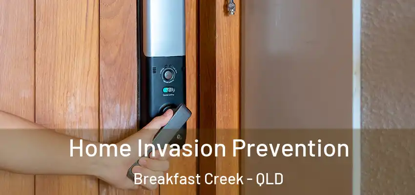 Home Invasion Prevention Breakfast Creek - QLD
