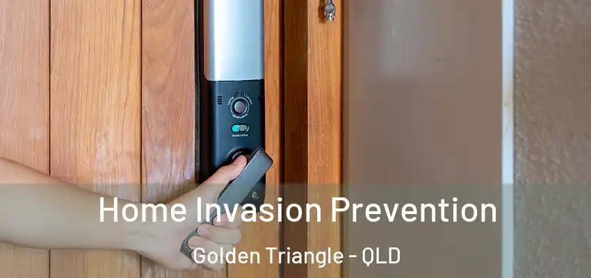 Home Invasion Prevention Golden Triangle - QLD