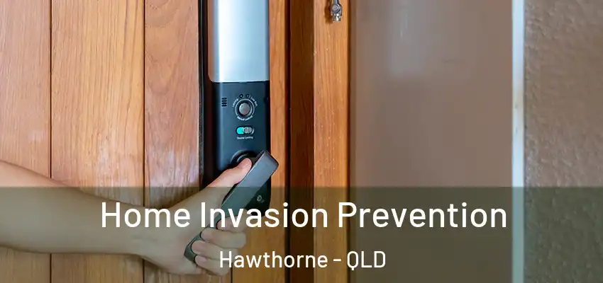 Home Invasion Prevention Hawthorne - QLD