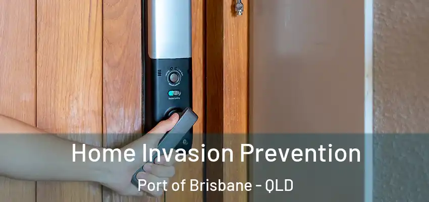 Home Invasion Prevention Port of Brisbane - QLD