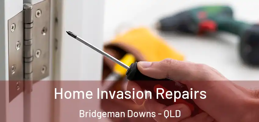 Home Invasion Repairs Bridgeman Downs - QLD