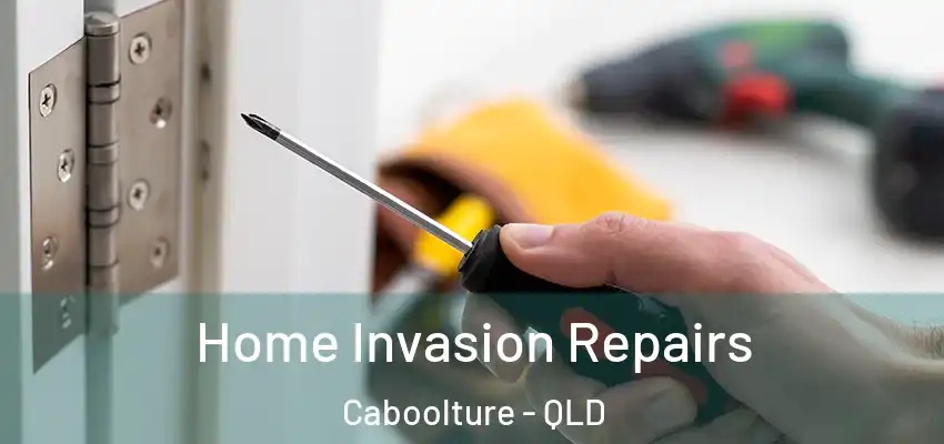 Home Invasion Repairs Caboolture - QLD