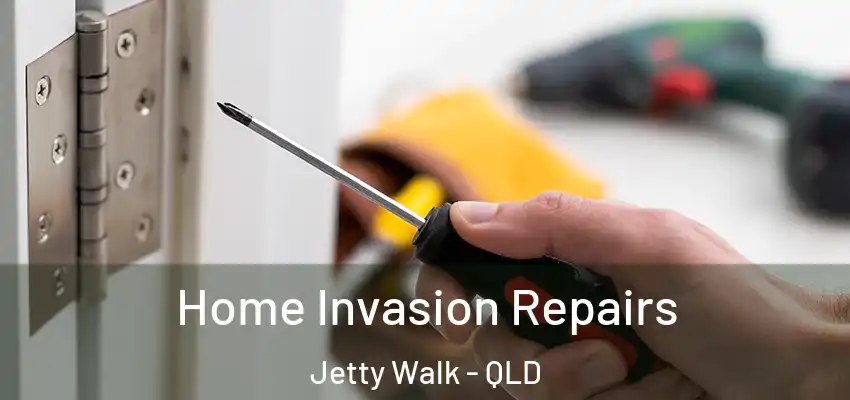 Home Invasion Repairs Jetty Walk - QLD