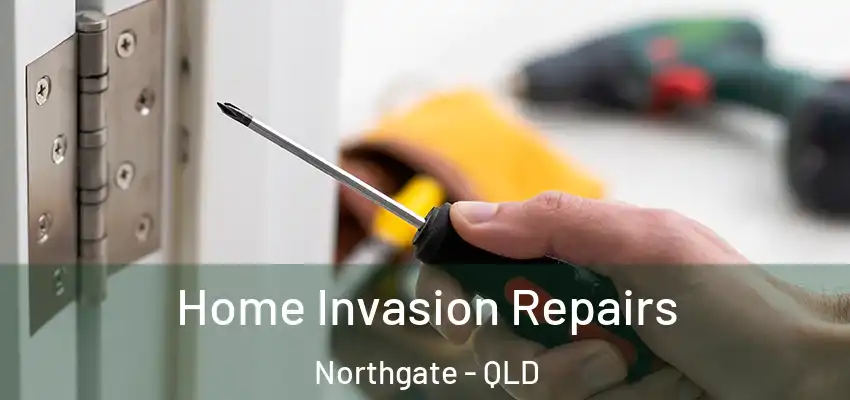  Home Invasion Repairs Northgate - QLD