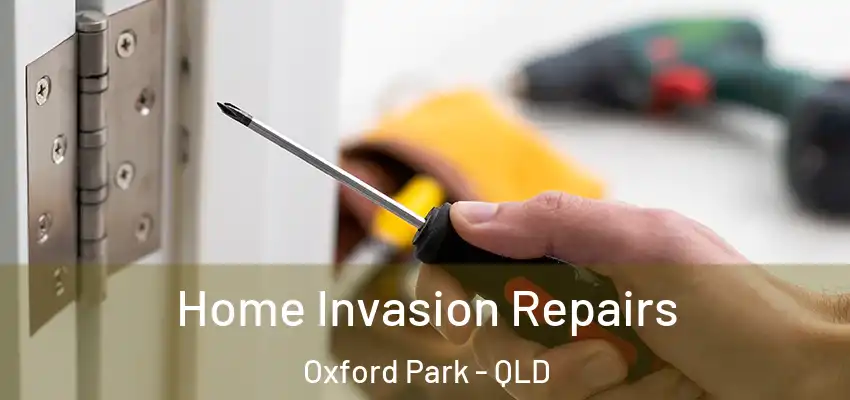 Home Invasion Repairs Oxford Park - QLD