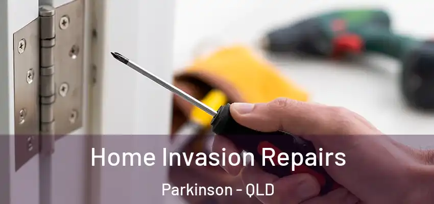 Home Invasion Repairs Parkinson - QLD