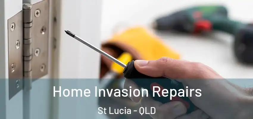  Home Invasion Repairs St Lucia - QLD