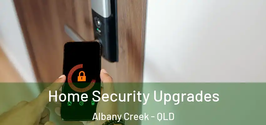 Home Security Upgrades Albany Creek - QLD