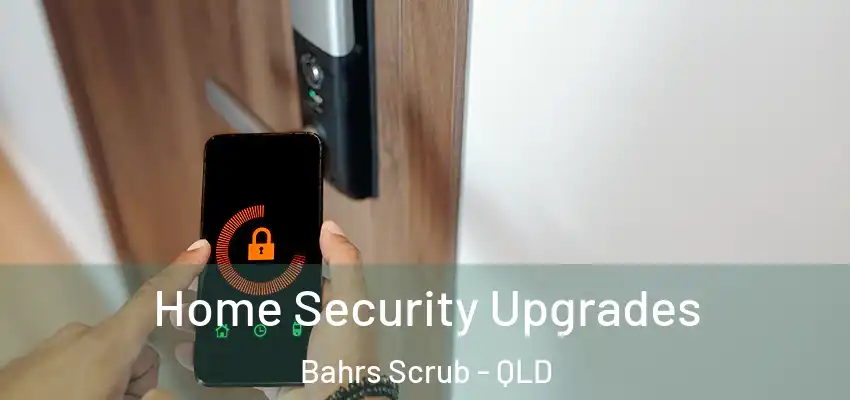 Home Security Upgrades Bahrs Scrub - QLD